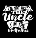 iÃ¢â¬â¢m not just the uncle iÃ¢â¬â¢m the godfather typography vintage style design